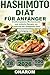 HASHIMOTO-DIÄT FÜR ANFÄNGER: Ernährungsplan, Wochenmenüs und einfache Rezepte zur Linderung der Symptome einer Schilddrüsenentzündung und zur Wiedererlangung von Energie (German Edition)