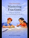 Upper Elementary Mastering Fractions: A Step-by-Step Guide to Fraction Concepts and Operations (Upper Elementary Math Mastery Series)