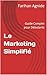 Le Marketing Simplifié : Guide Complet pour Débutants (French Edition)