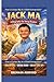 JACK MA- A BIOGRAPHY FOR YOUNG READERS: From a curious kid to global entrepreneur
