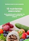 15 nutrientes esenciales: Guía práctica sobre vitaminas, minerales y suplementos para mejorar la salud y evitar errores comunes (MediSano Guías de Salud Metabólica) (Spanish Edition)