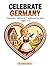 Celebrate Germany: Festivals, Culture & Traditions for Kids Ages 5–7: A Fun and Educational Adventure Through German Festivals, Castles, and Traditions