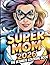 Super Mom 2026 Coloring Book for Kids and Adults: With 50 Fun Coloring Pages Celebrating Mothers, Creativity & Relaxation