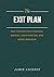 The Exit Plan: How to Build Your Financial Runway, Leave Your Job, and Never Look Back (THE MONEY PLAN Book 3)