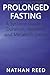 Prolonged Fasting: A Systems Guide to Duration, Recovery, and Metabolic Limits (Metabolic Stability Series)