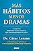 Más hábitos menos dramas: 10 hábitos probados por la ciencia que transformarán tu vida