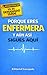 Porque Eres Enfermera: El Libro De Regalo Perfecto Para Enfermeras — Chistes, Frases Divertidas Y Verdades De Profesión Para Mujeres Que Lo Dan Todo ... Y Regalo Original Enfermera (Spanish Edition)