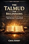 The Talmud for Beginners: Unlocking Ancient Jewish Wisdom for Modern Life, Ethics, and Spiritual Growth
