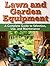 Lawn and Garden Tools and Equipment Maintenance: Complete Care for Your Garden Tools and Equipment: Small Engine Diagnosis, Seasonal Maintenance (THE ... Global Sovereign University · Tradification)