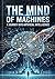 The Mind of Machines : A Journey into Artificial Intelligence