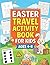 Easter Travel Activity Book for Kids Ages 4-8: Word Search, Mazes, Dot to Dot, Sudoku, Shadow Matching, and Fun Easter Activities for Boys and Girls