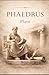 Phaedrus: A Classical Dialogue on Love, Rhetoric, and the Soul: Ancient Greek Philosophy on Beauty, Persuasion, and Truth