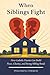 When Siblings Fight: How Catholic Parents Can Form Peace, Charity, and Strong Sibling Bonds
