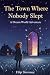 The Town Where Nobody Slept by Filip Slovenec