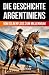 Die Geschichte Argentiniens by Skriuwer.com