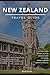 New Zealand Travel Guide: The Complete Planning Blueprint for Exploring Both Islands with Confidence, Clarity, and Real Local Insight