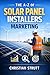 The A-Z of Solar Panel Installers Marketing: by Christian Strutt of Milton Keynes Marketing (The A–Z of Marketing for Trades & Home Service Businesses)