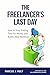 THE FREELANCER'S LAST DAY: How to Stop Trading Time for Money and Build a Real Business