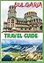 BULGARIA TRAVEL GUIDE 2026: Discovering Bulgaria Beyond the Map: Culture, Nature, and Stories.