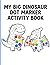 My Big Dinosaur Dot Marker Book Activity Book: Friendly Prehistoric Paint Dauber Activities with Decorative Borders for Hours of Calm Creative Play Ages 2-5