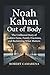 Noah Kahan: Out Of Body: The Unfiltered Story Of Sudden Fame, Family Fractures, And Reclaiming What Matters