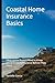 Coastal Home Insurance Basics: What Home Buyers Need to Know About Coastal Insurance Before They Close