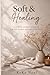 Soft & Healing: A Gentle Affirmation Book for the Woman Healing with Grace