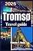 TROMSØ TRAVEL GUIDE 2026: A Practical Traveler’s Roadmap for Arctic Exploration & Northern Lights Experiences in Norway