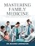 MASTERING FAMILY MEDICINE : From Pediatric to Geriatric Primary Care with Evidence-Based Protocols and Board Review for Nurses and Clinicians