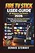 Fire TV Stick User Guide for Beginners and Seniors 2026: Easy Setup, Safe Sideloading, Hidden Features, and Troubleshooting Made Simple — Step-by-Step Screenshots Included