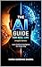 The AI Guide for Real Life (Hinglish Edition): Learn Artificial Intelligence the Simple Way with Real-Life Examples