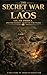 The Secret War in Laos: CIA, Air America, and the Hidden Front of Vietnam