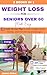 WEIGHT LOSS FOR SENIORS OVER 60: A Safe 28-Day Plan to Lose Weight, Boost Energy, and Feel Strong at Any Age.