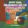 Skippy Bear, Jay Kangaroo And The Unique Looking Roly Poly by Teresa A Edwards