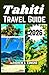 TAHITI TRAVEL GUIDE 2026: Explore Top beaches, local food, culture tips, day trips, budget ideas & much more