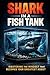 Shark In a Fish Tank: Mastering the Mindset That Becomes Your Greatest Asset
