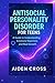 ANTISOCIAL PERSONALITY DISORDER FOR TEENS: A Guide to Understanding Emotions Reactions and Real Growth.