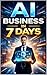 AI Business in 7 Days (al business ia Book 1)