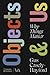 Objects & Us: Why Things Ma...