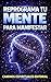 Reprograma tu mente para manifestar: Reprograma tu subconsciente, elimina bloqueos mentales y activa la ley de atracción para manifestar abundancia, amor, éxito y la vida que deseas (Spanish Edition)