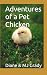 Adventures of a Pet Chicken