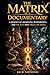 The Matrix is a Documentary: A Journey of Awakening, Remembering, and the Key That Frees the Soul