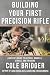 Building Your First Precision Rifle by Cole Bridger