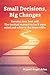 Small Decisions, Big Changes: Become your best self. The tactical manual to hack your mind and achieve the impossible.