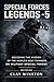 SPECIAL FORCES LEGENDS - 5: Decoding The Wisdom Of The World’s Best Thinkers On Military Special Forces