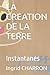 LA CREATION DE LA TERRE: Instantanés (French Edition)