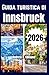 GUIDA TURISTICA DI INNSBRUCK 2026: Esplora le attrazioni principali, pianifica l’itinerario, segui i percorsi, gusta consigli & attività. (Italian Edition)
