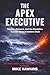 The Apex Executive: Identity, Pressure, and the Discipline to Lead When It Matters Most (New, Hard, and Dangerous)