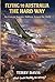 Flying to Australia the Hard Way: A True Story of Flying a Light Aircraft from England to Australia