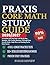 PRAXIS Core Math Study Guide 2026/2027: A Complete Math Prep Book with Step-by-Step Strategies, 550+ Practice Questions, Full-Length Tests, Formula ... Plans, and Teaching Tips for Exam Success